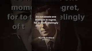 NO REGRETS - NEVILLE GODDARD - FEELING IS THE SECRET QUOTE 