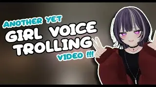 Another Girl Voice Trolling Video