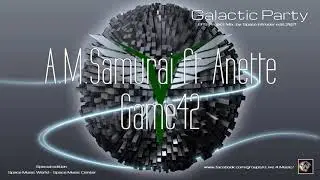 ✯ A.M.Samurai ft. Anette - Game42 (Extended Master Rmx. by: Space Intruder) edit.2k21
