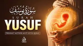 Surah Yusuf سورة يوسف | Pregnant Mother Must Listen Everyday | Quran Ruqyah for Your Upcoming Baby