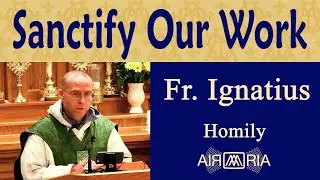 Work out of Love for God and Neighbor - Sep 02 - Homily - Fr Ignatius