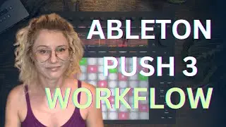 My Ableton Push 3 Workflow. Interface, features and tips.