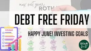 Debt Free Friday | Working on maxing out our 2024 Roth IRA's! Happy June! Financial Goal Recap