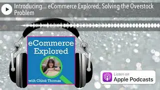 Introducing... eCommerce Explored: Solving the Overstock Problem