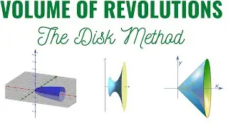 Volumes of Revolution - The Disk Method