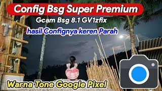 Config GCam Video Stabil !!  GCAM BSG 8.1 + Config Bsg Super Premium, Hasilnya Gak Ngotak 😲😲😲😲😲