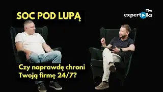 SOC pod lupą: czy naprawdę chroni Twoją firmę 24/7? | IT&SEC ExperTalks