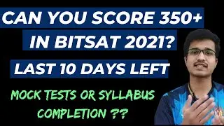 BITSAT 2021 LAST 10 DAYS STRATEGY | NO. OF MOCK TESTS | SYLLABUS COMPLETION | SCORE 350+ in BITSAT