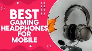 Best Gaming Headphones For Mobile in 2024: Top Picks and Reviews