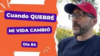 Quebrar me cambio la vida - Día 84 Diario de un Emprendedor Digital (Viajero)