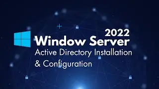 Window Server 2022 Active Directory Installation and Configuration