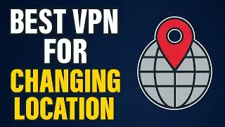 Best VPN for Changing Location in 2025 – Access Any Region Easily