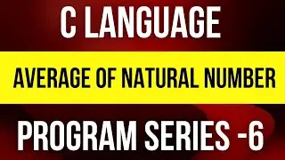 C Programming:  Average of n natural numbers(Program Series-6)