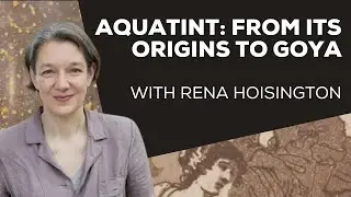 2022 IFPDA BOOK AWARD: Aquatint: From Its Origins to Goya with Rena Hoisington