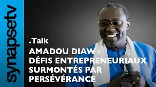 Amadou Diaw : Les défis entrepreneuriaux surmontés et le succès atteint grâce à la persévérance
