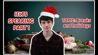 IELTS Speaking Part 1 - Chủ đề: Breaks and Holidays
