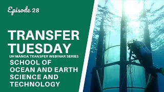 SOEST - UH Mānoa Transfer Tuesday Webinar Series (Episode 28)