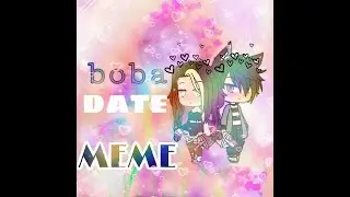 Boba date MEME//*gachalife*//solchu chanUwU