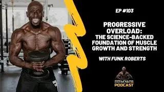 Episode 103 - Progressive Overload: The Science-Backed Foundation of Muscle Growth and Strength