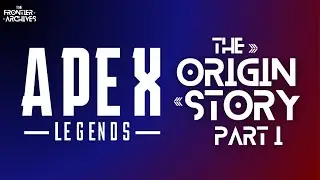 Apex Legends Origin Story [Part I]