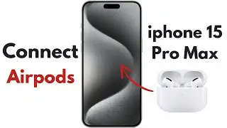 How To Connect Airpods With Iphone 15 Pro Max