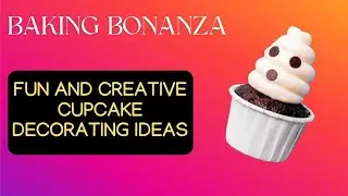 Baking Bonanza: Fun and Creative Cupcake Decorating Ideas