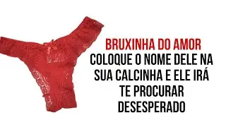 💕COLOQUE O NOME DELE NA SUA CALCINHA E ELE IRÁ TE PROCURAR DESESPERADO