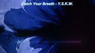 Catch Your Breath - Y.S.K.W. [Lyrics]