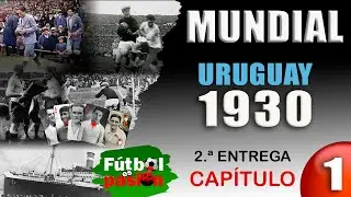 CRÓNICAS DE LAS COPAS DEL MUNDO - Capítulo 1 - Mundial URUGUAY 1930