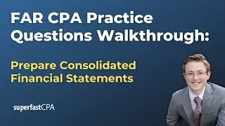 FAR CPA Practice Questions: Prepare Consolidated Financial Statements