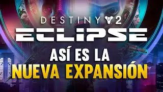 Así es la NUEVA EXPANSIÓN de DESTINY! | DESTINY 2: ECLIPSE