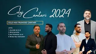 COLAJ NOU 2024 (CELE MAI FRUMOASE CÂNTĂRI