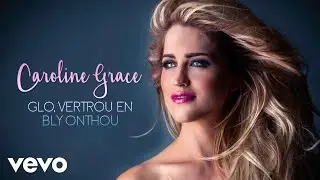 Caroline Grace - Glo, Vertrou En Bly Onthou (Audio)