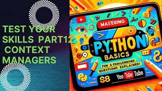 Mastering Python Basics: Fun and Challenging Questions Explained! Part12 :Context Managers