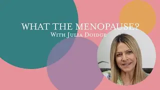 What the Menopause with Julia Doidge