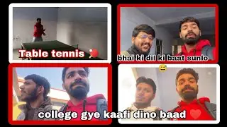 college gye kaafi dino baad 🥳🥳 || Table tennis 🏓 || Bhai ki dil ki baat sunlo😂 || Rupender Grover