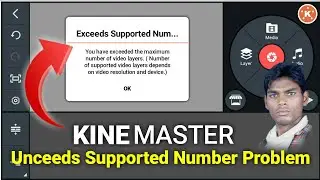 How To Bypass the 'Exceeds Supported Number' Problem in Kinemaster! 
