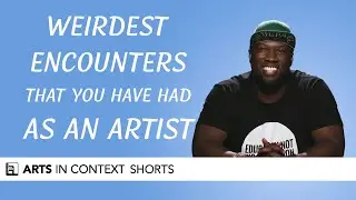 Weirdest Encounters That You Have Had As An Artist | Arts In Context Shorts