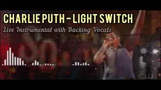 Charlie Puth - Light Switch (Live Instrumental with Backing Vocals)