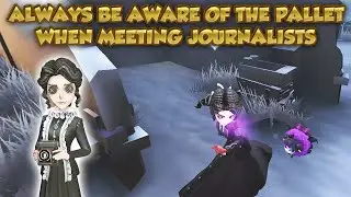 Always Be Aware Of The Pallet When Meeting Journalists | Identity V | 第五人格 | アイデンティティV | Journalist