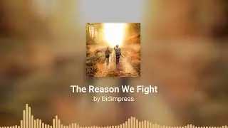The Reason We Fight - Didimpress
