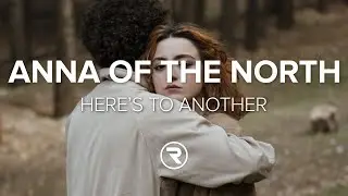 Anna of the North - Here's to Another (Lyrics)