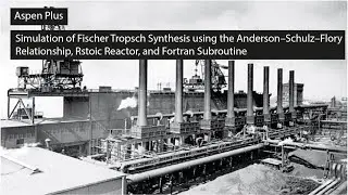 Aspen Plus: Simulation of Fischer Tropsch Synthesis using the ASF Relationship, Rstoic, and Fortran
