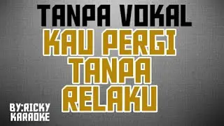 Kau pergi tanpa relaku ahmad jais karaoke