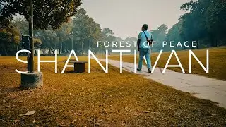 SHANTIVAN DELHI | FOREST OF PEACE | RAJ GHAT