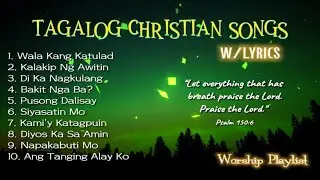 SELECTED TAGALOG CHRISTIAN SONGS ( W/ LYRICS ) | WORSHIP PLAYLIST