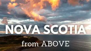 NOVA SCOTIA CANADA FROM ABOVE  - Scenic Relaxation - Ambient Drone Film with Calming Music