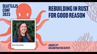 Rebuilding in Rust for Good Reason | Eve Porcello | SeattleJS Conf 2023