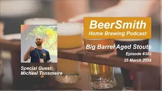 Big Barrel Aged Stouts with Michael Tonsmeire - BeerSmith Podcast #302