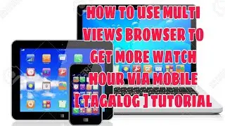 HOW TO USE MULTI VIEWS BROWSER TO GET MORE WATCH HOUR VIA MOBILE [ TAGALOG ] TUTORIAL [ RUEL-TV ]